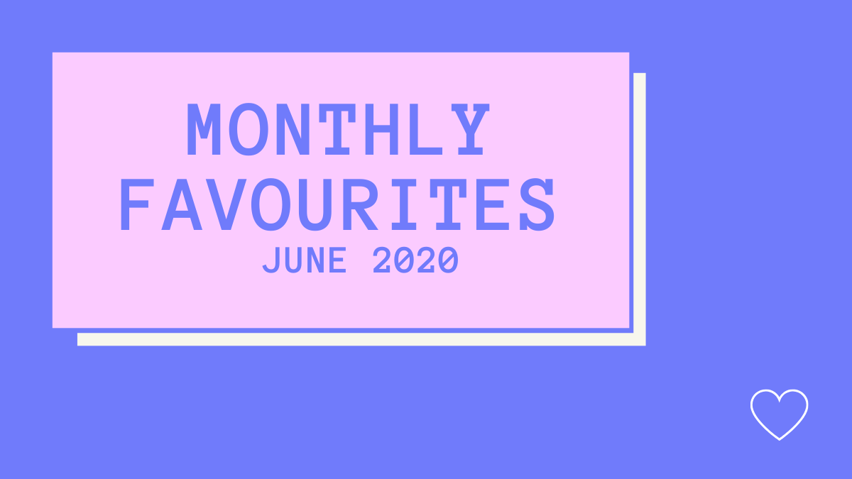 June 2020 | Monthly Favourites